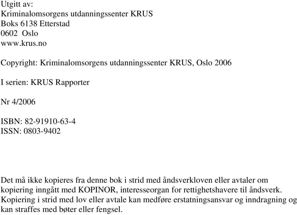 0803-9402 Det må ikke kopieres fra denne bok i strid med åndsverkloven eller avtaler om kopiering inngått med KOPINOR,