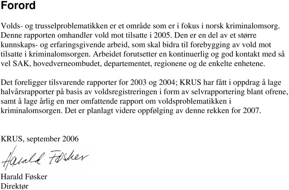 Arbeidet forutsetter en kontinuerlig og god kontakt med så vel SAK, hovedverneombudet, departementet, regionene og de enkelte enhetene.