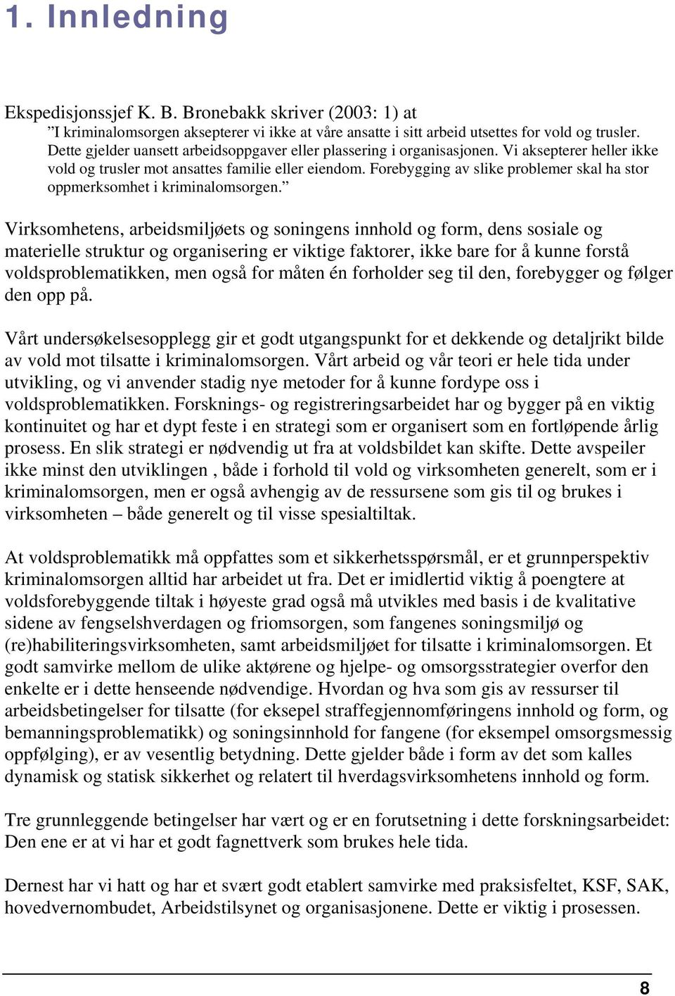 Forebygging av slike problemer skal ha stor oppmerksomhet i kriminalomsorgen.