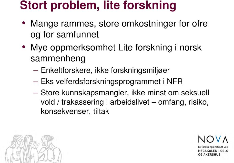 forskningsmiljøer Eks velferdsforskningsprogrammet i NFR Store kunnskapsmangler,