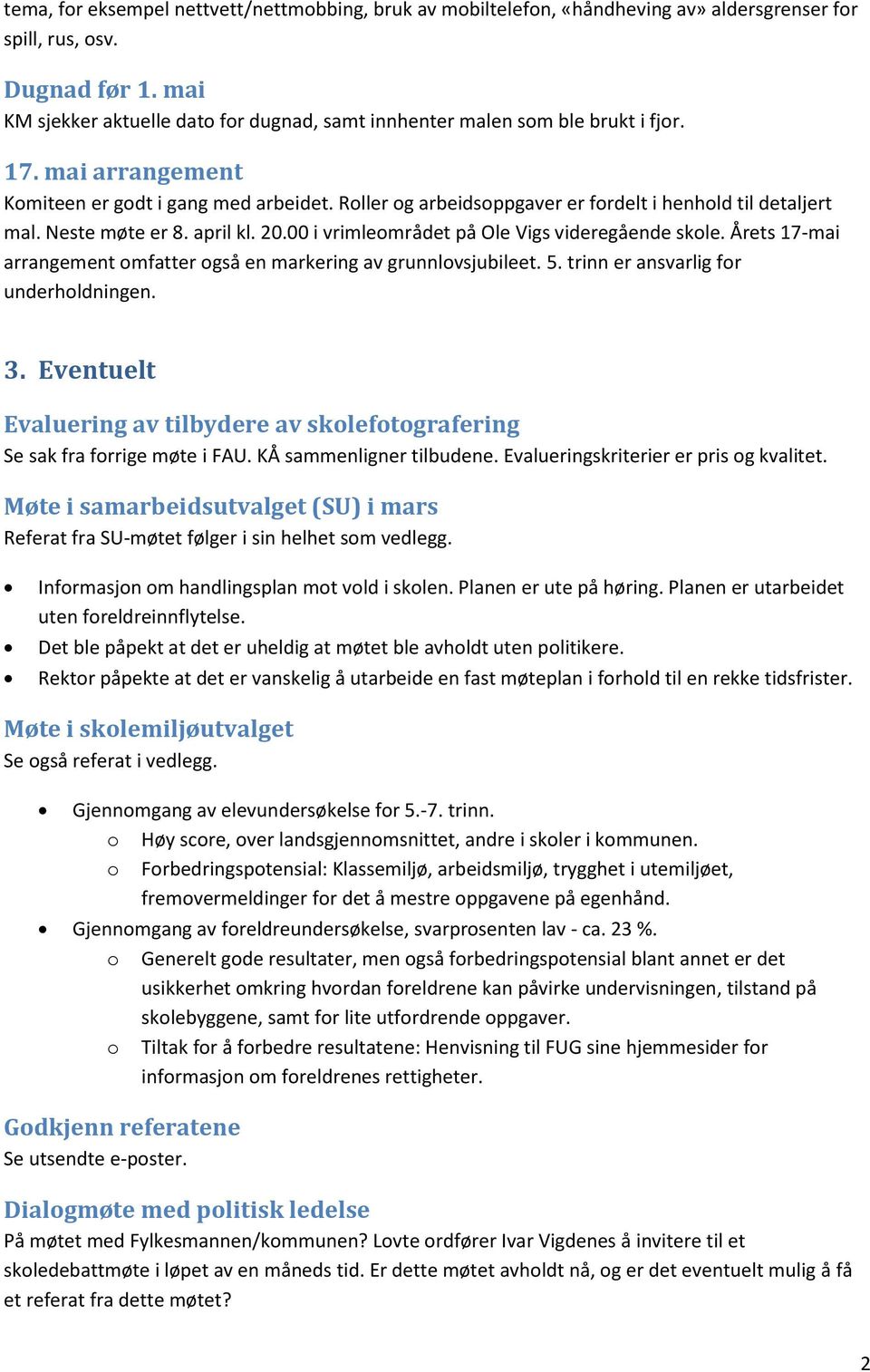 Roller og arbeidsoppgaver er fordelt i henhold til detaljert mal. Neste møte er 8. april kl. 20.00 i vrimleområdet på Ole Vigs videregående skole.