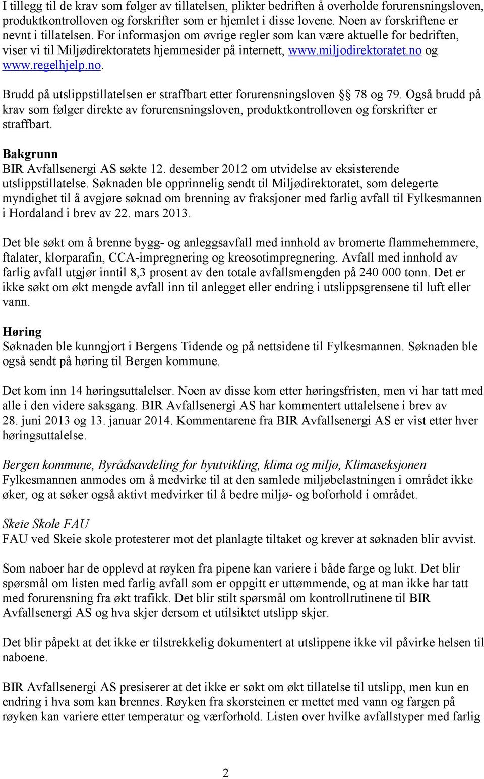 no og www.regelhjelp.no. Brudd på utslippstillatelsen er straffbart etter forurensningsloven 78 og 79.