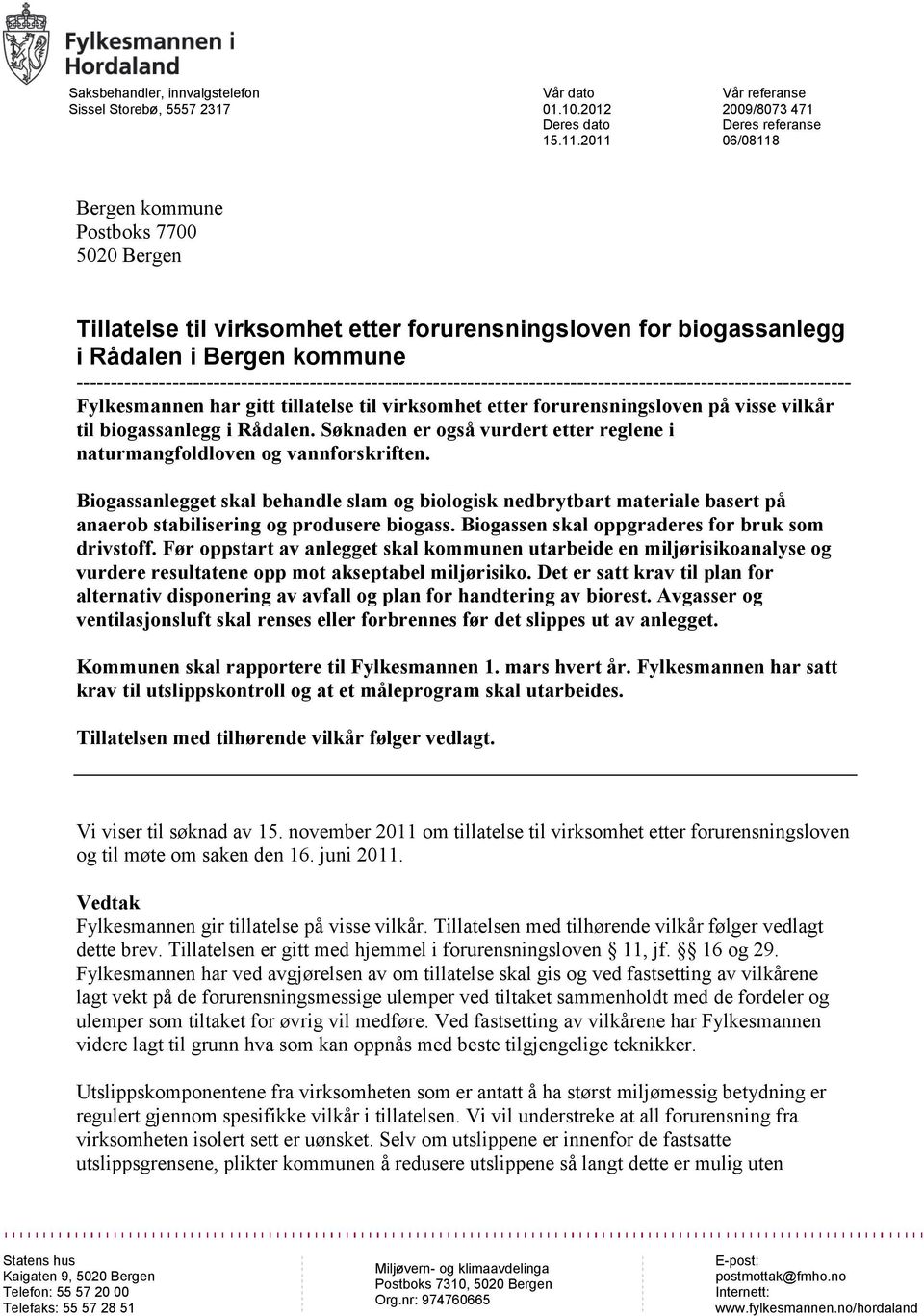 ----------------------------------------------------------------------------------------------------------------- Fylkesmannen har gitt tillatelse til virksomhet etter forurensningsloven på visse