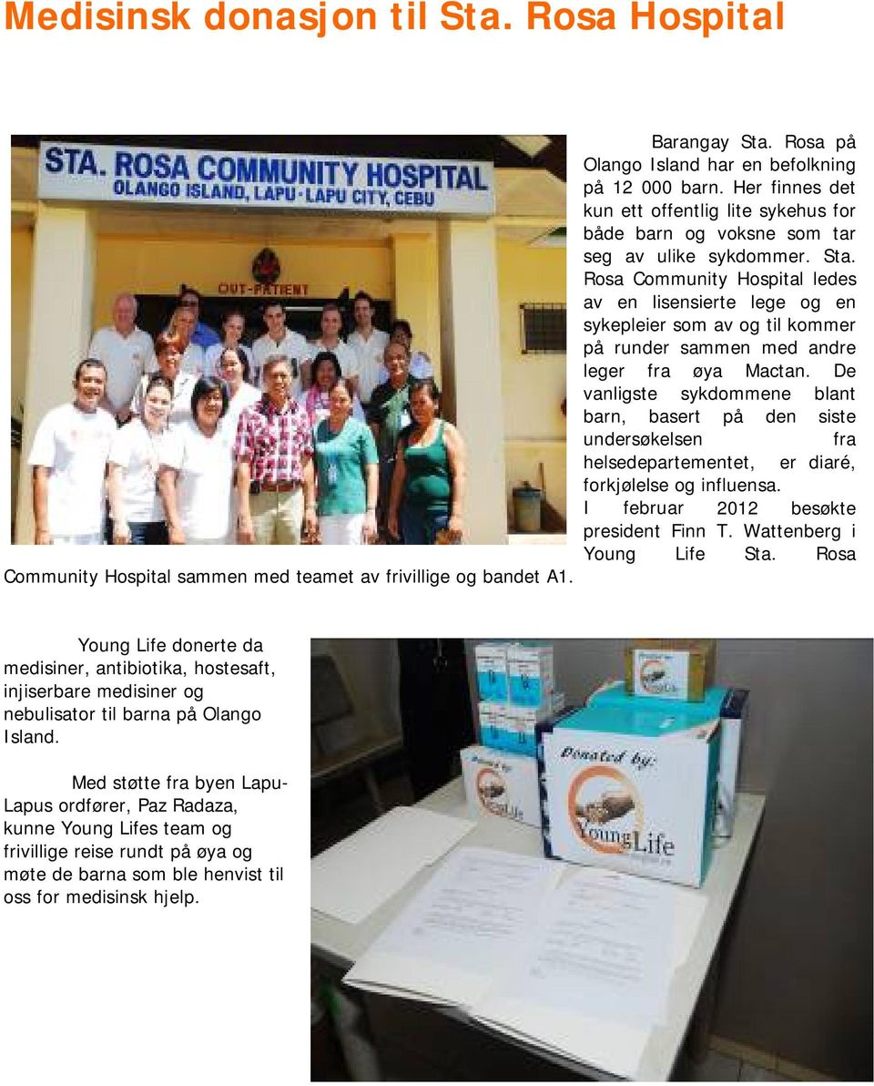 Rosa Community Hospital ledes av en lisensierte lege og en sykepleier som av og til kommer på runder sammen med andre leger fra øya Mactan.