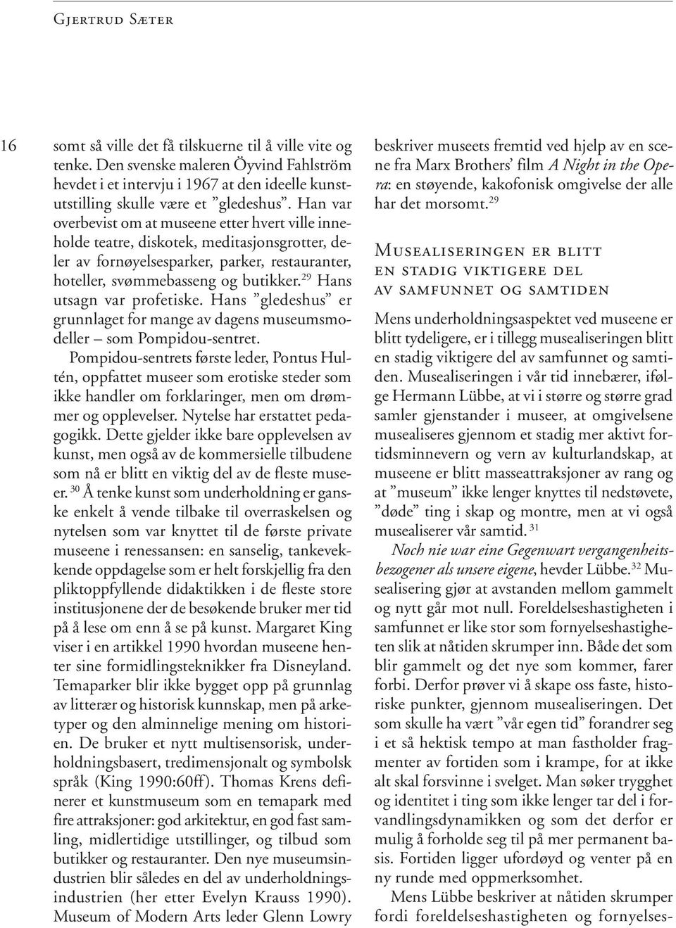 29 Hans utsagn var profetiske. Hans gledeshus er grunnlaget for mange av dagens museumsmodeller som Pompidou-sentret.