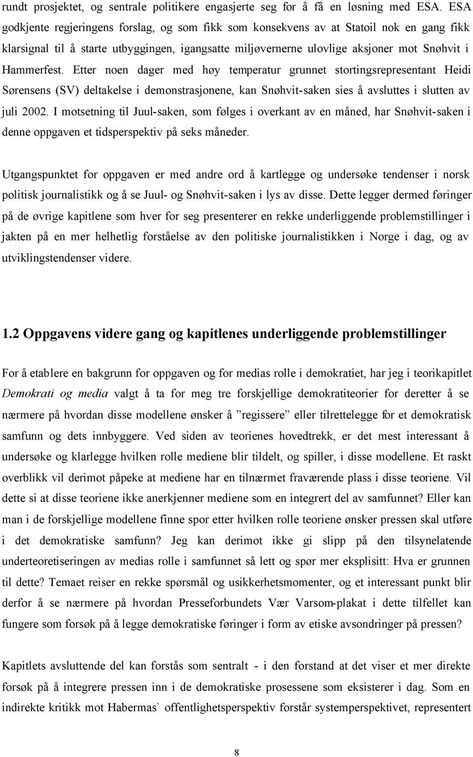 Etter noen dager med høy temperatur grunnet stortingsrepresentant Heidi Sørensens (SV) deltakelse i demonstrasjonene, kan Snøhvit-saken sies å avsluttes i slutten av juli 2002.