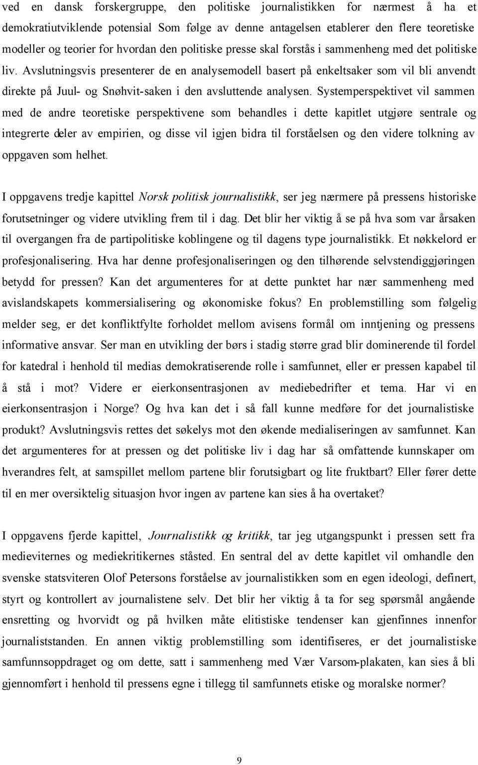 Avslutningsvis presenterer de en analysemodell basert på enkeltsaker som vil bli anvendt direkte på Juul- og Snøhvit-saken i den avsluttende analysen.