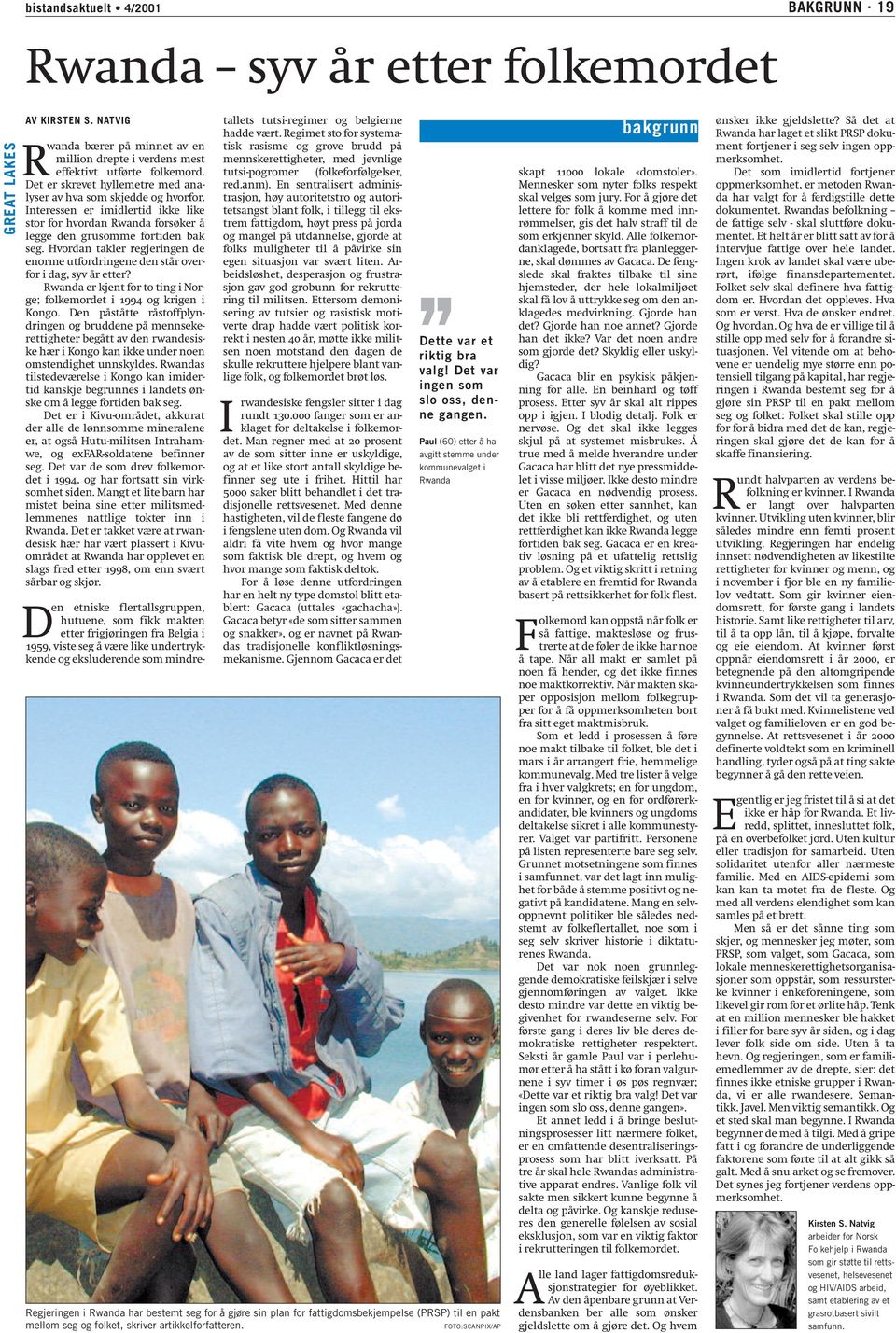 Hvordan takler regjeringen de enorme utfordringene den står overfor i dag, syv år etter? Rwanda er kjent for to ting i Norge; folkemordet i 1994 og krigen i Kongo.