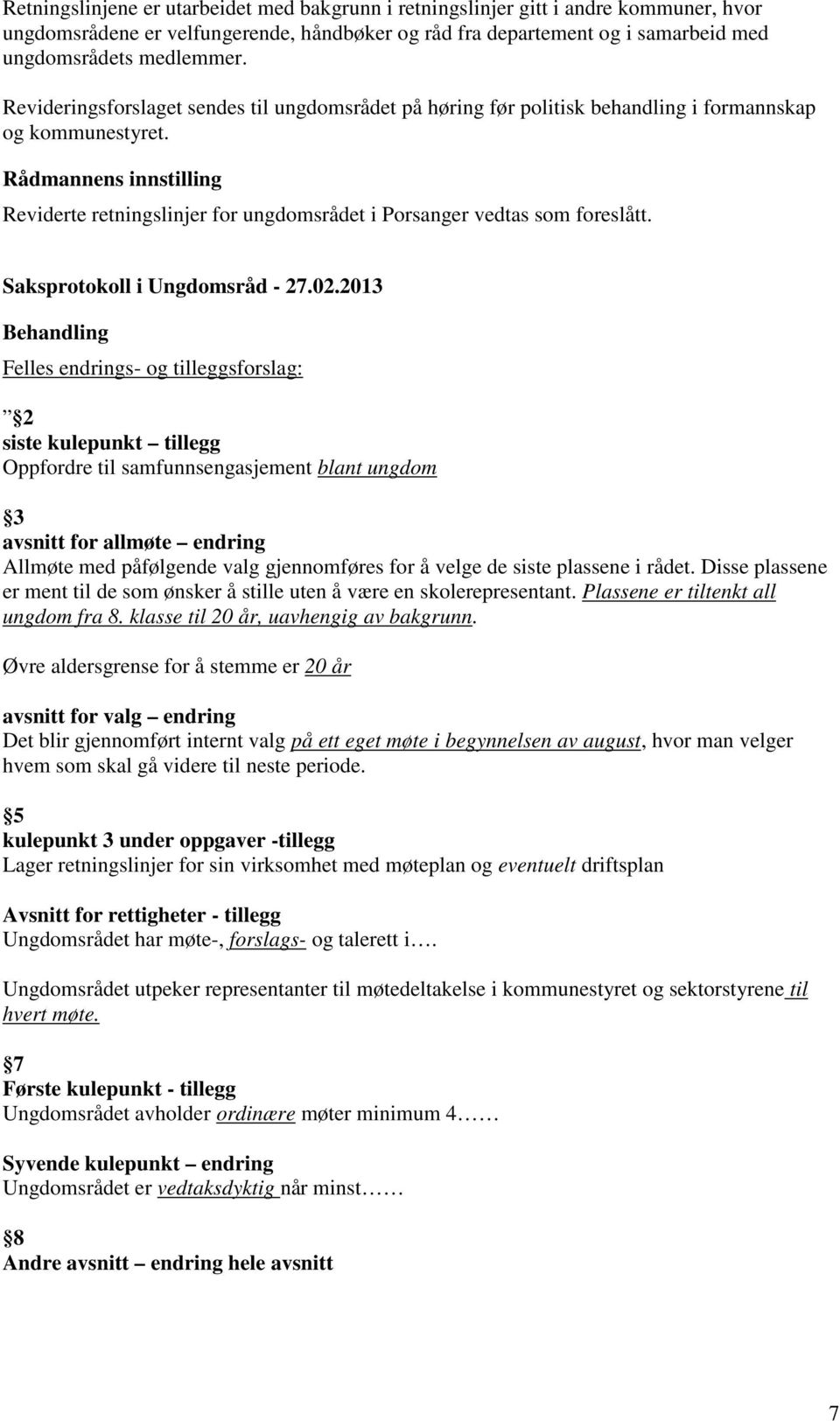 Rådmannens innstilling Reviderte retningslinjer for ungdomsrådet i Porsanger vedtas som foreslått. Saksprotokoll i Ungdomsråd - 27.02.