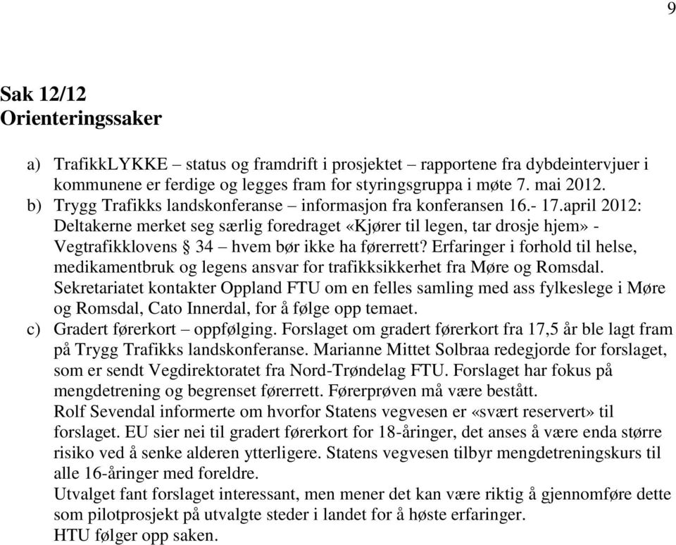 april 2012: Deltakerne merket seg særlig foredraget «Kjører til legen, tar drosje hjem» - Vegtrafikklovens 34 hvem bør ikke ha førerrett?