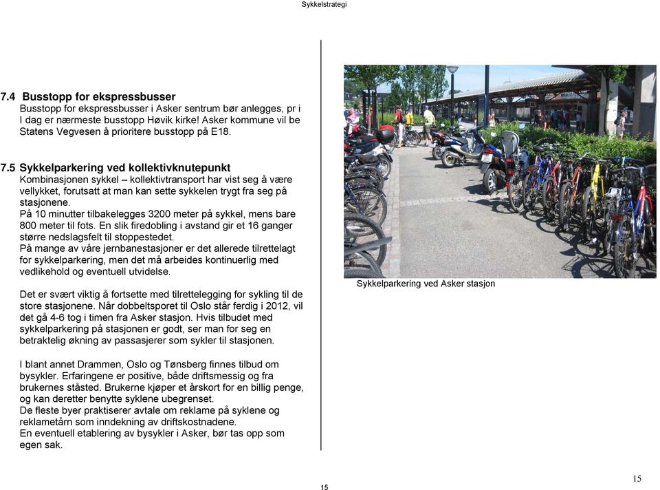 5 Sykkelparkering ved kollektivknutepunkt Kombinasjonen sykkel kollektivtransport har vist seg å være vellykket, forutsatt at man kan sette sykkelen trygt fra seg på stasjonene.