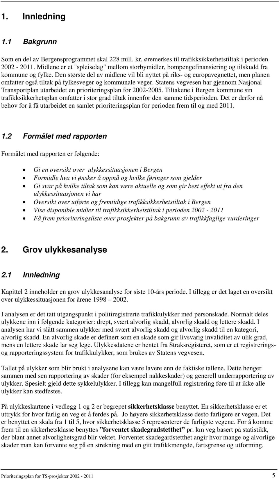 Den største del av midlene vil bli nyttet på riks- og europavegnettet, men planen omfatter også tiltak på fylkesveger og kommunale veger.