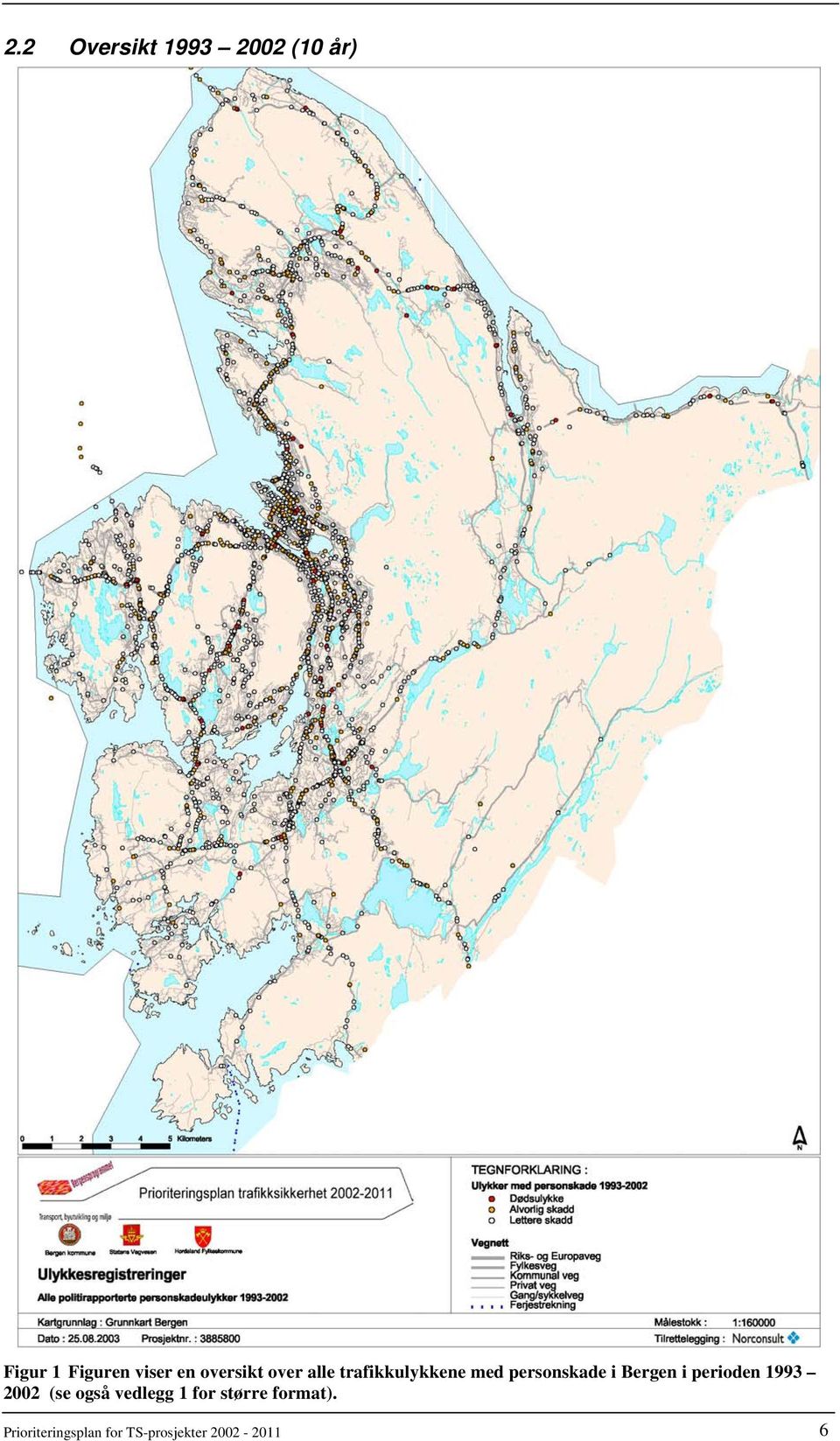 i Bergen i perioden 1993 2002 (se også vedlegg 1 for