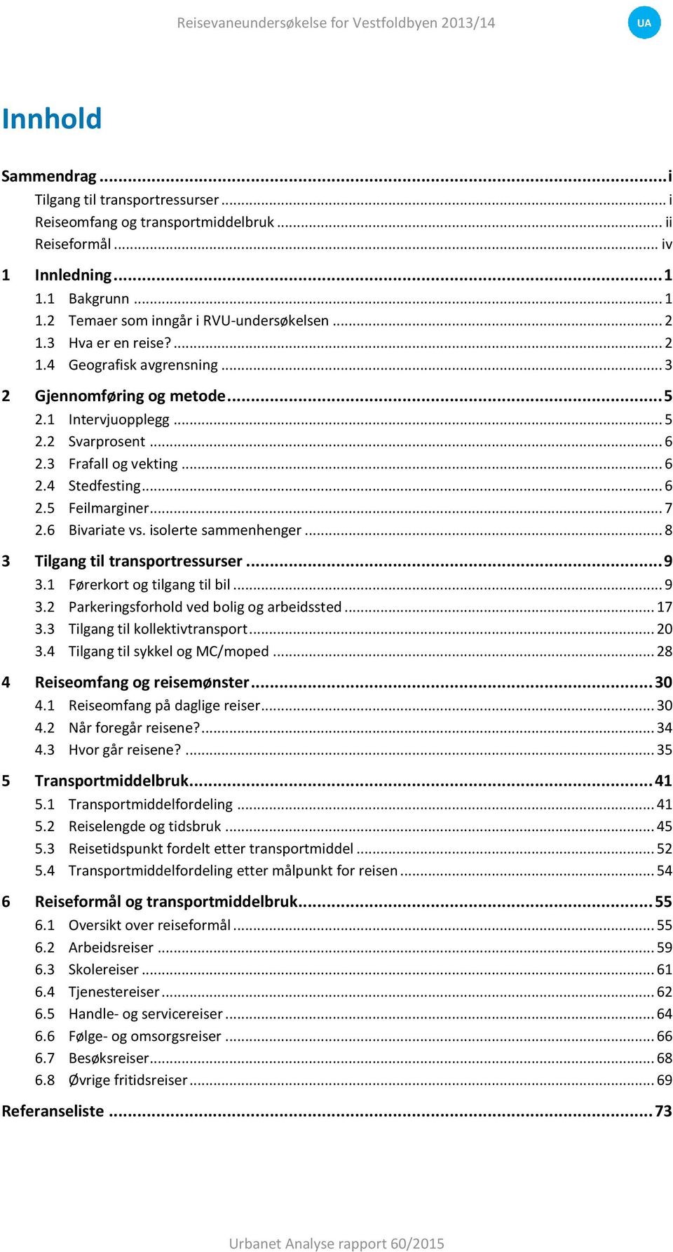 ... Feilmarginer.... Bivariate vs. isolerte sammenhenger... Tilgang til transportressurser.... Førerkort og tilgang til bil.... Parkeringsforhold ved bolig og arbeidssted.