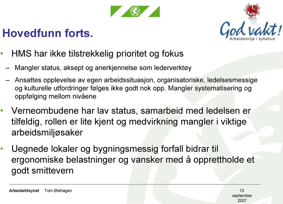 arbeidssituasjon, organisatoriske, ledelsesmessige og kulturelle utfordringer følges ikke godt nok opp.