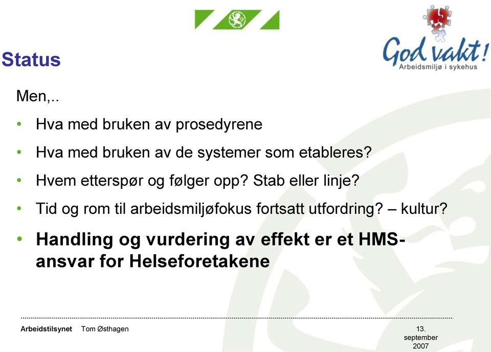 etableres? Hvem etterspør og følger opp? Stab eller linje?