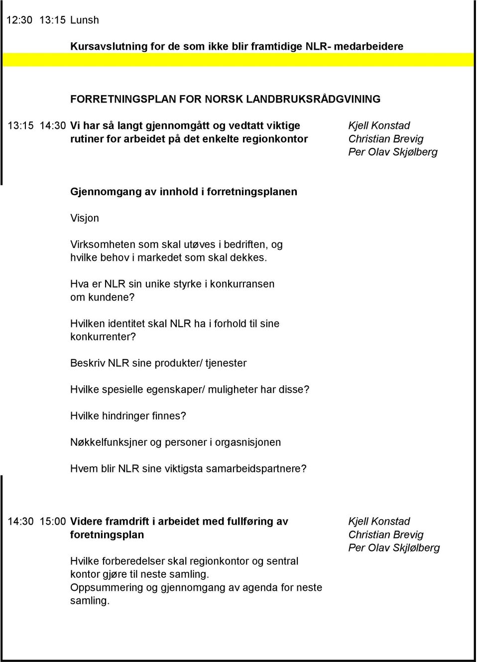 behov i markedet som skal dekkes. Hva er NLR sin unike styrke i konkurransen om kundene? Hvilken identitet skal NLR ha i forhold til sine konkurrenter?