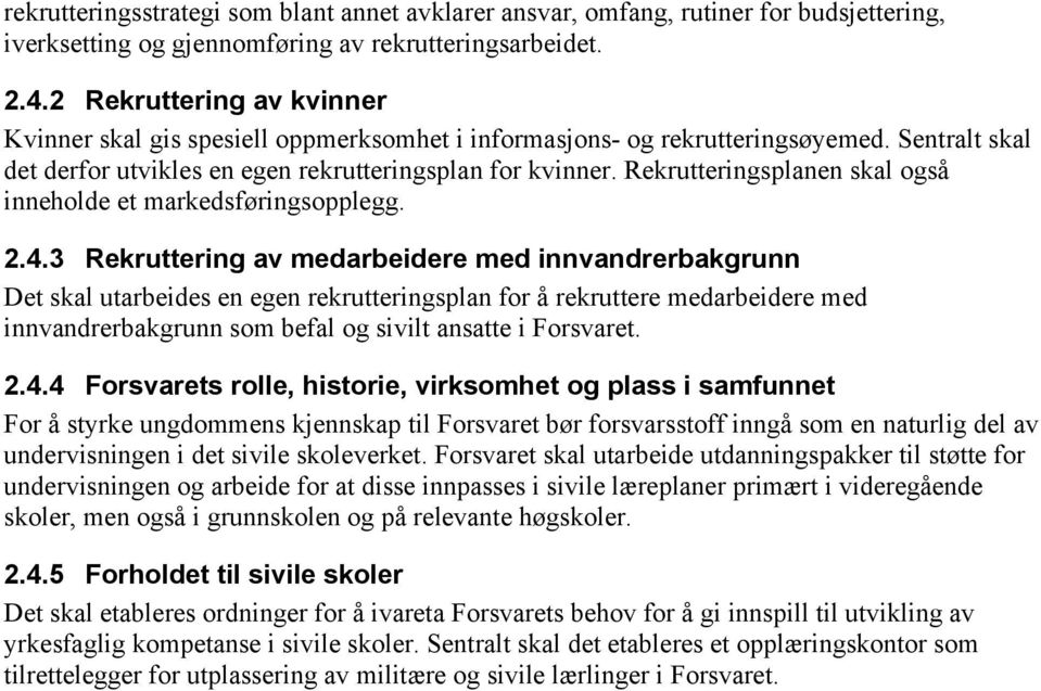 Rekrutteringsplanen skal også inneholde et markedsføringsopplegg. 2.4.