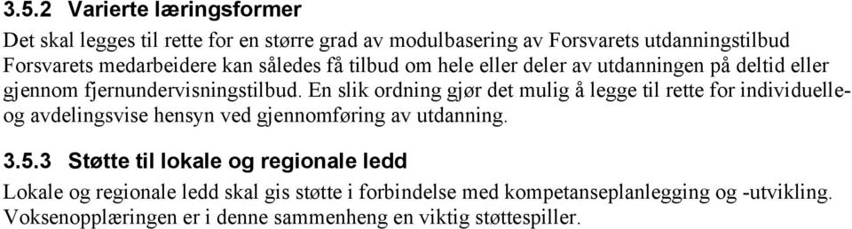 En slik ordning gjør det mulig å legge til rette for individuelleog avdelingsvise hensyn ved gjennomføring av utdanning. 3.5.