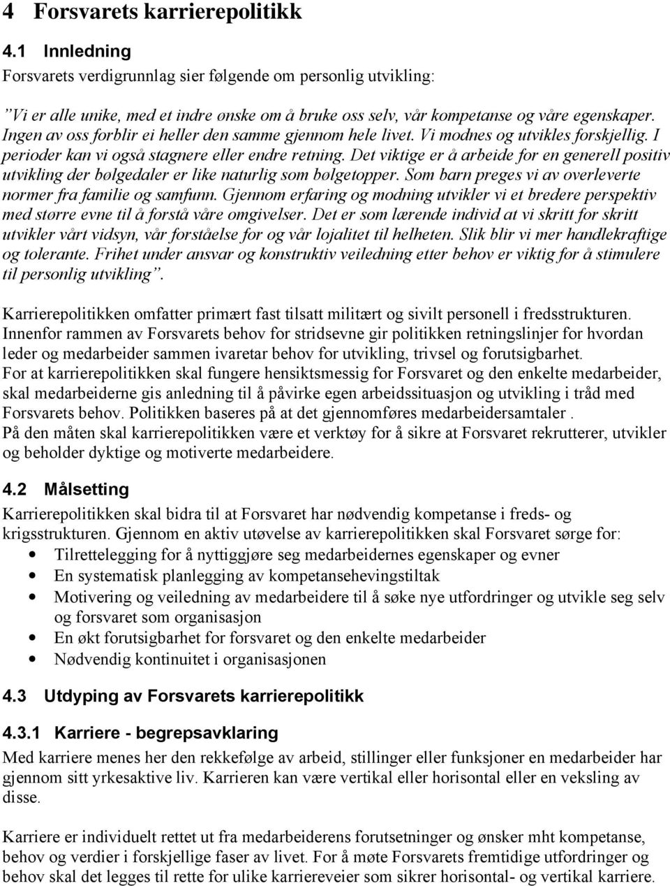 Det viktige er å arbeide for en generell positiv utvikling der bølgedaler er like naturlig som bølgetopper. Som barn preges vi av overleverte normer fra familie og samfunn.