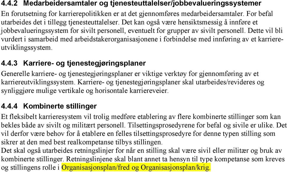 Dette vil bli vurdert i samarbeid med arbeidstakerorganisasjonene i forbindelse med innføring av et karriereutviklingssystem. 4.