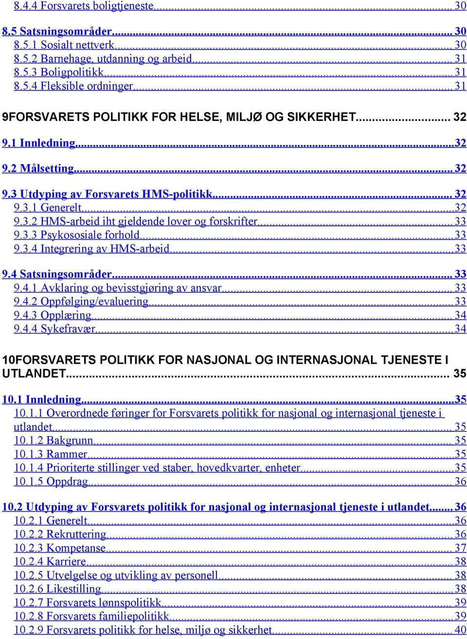 .. 33 9.3.3 Psykososiale forhold...33 9.3.4 Integrering av HMS-arbeid...33 9.4 Satsningsområder... 33 9.4.1 Avklaring og bevisstgjøring av ansvar... 33 9.4.2 Oppfølging/evaluering...33 9.4.3 Opplæring.