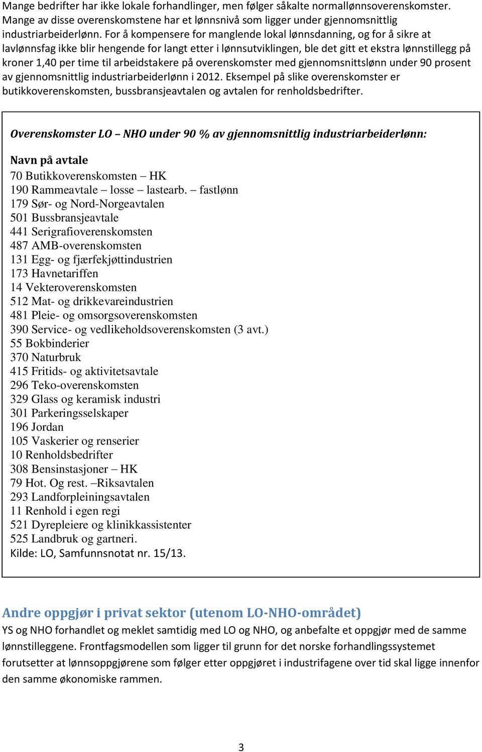 arbeidstakere på overenskomster med gjennomsnittslønn under 90 prosent av gjennomsnittlig industriarbeiderlønn i 2012.