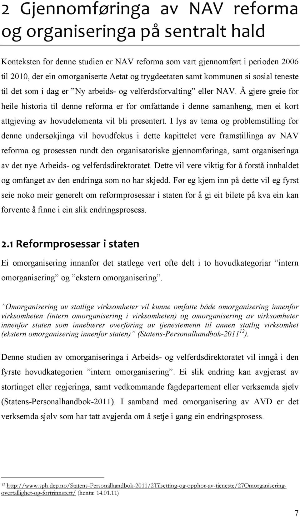 Å gjere greie for heile historia til denne reforma er for omfattande i denne samanheng, men ei kort attgjeving av hovudelementa vil bli presentert.