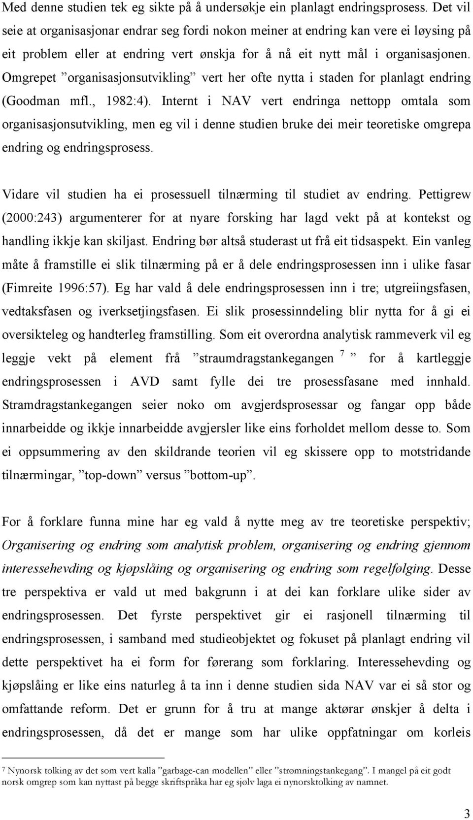 Omgrepet organisasjonsutvikling vert her ofte nytta i staden for planlagt endring (Goodman mfl., 1982:4).