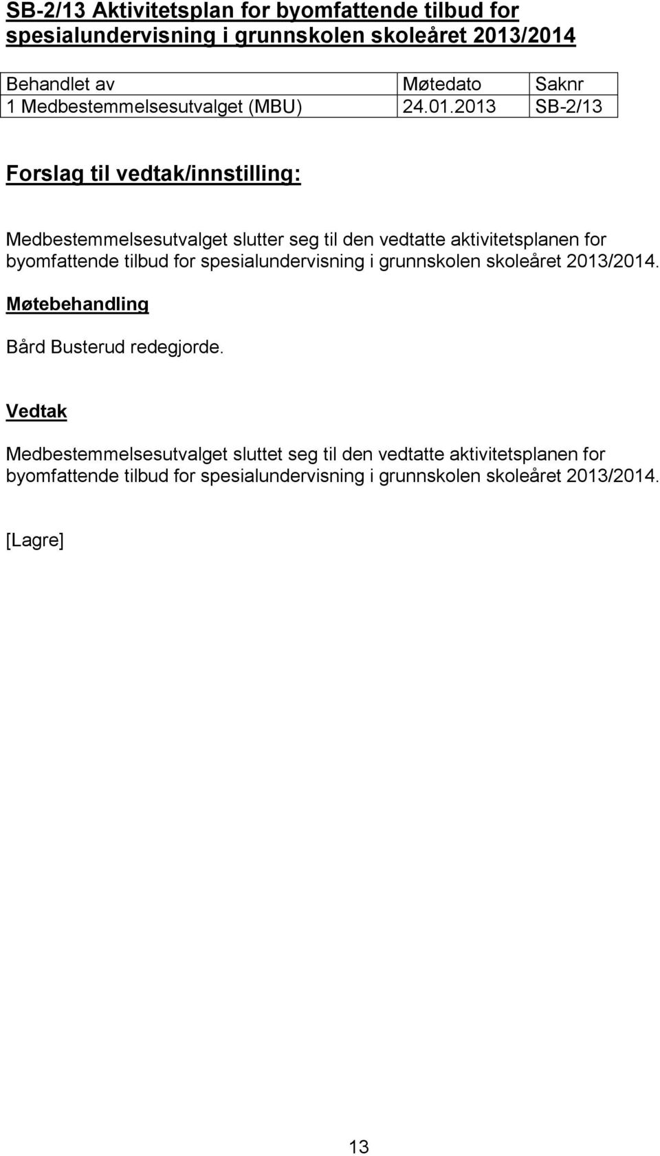 2013 SB-2/13 Medbestemmelsesutvalget slutter seg til den vedtatte aktivitetsplanen for byomfattende tilbud for