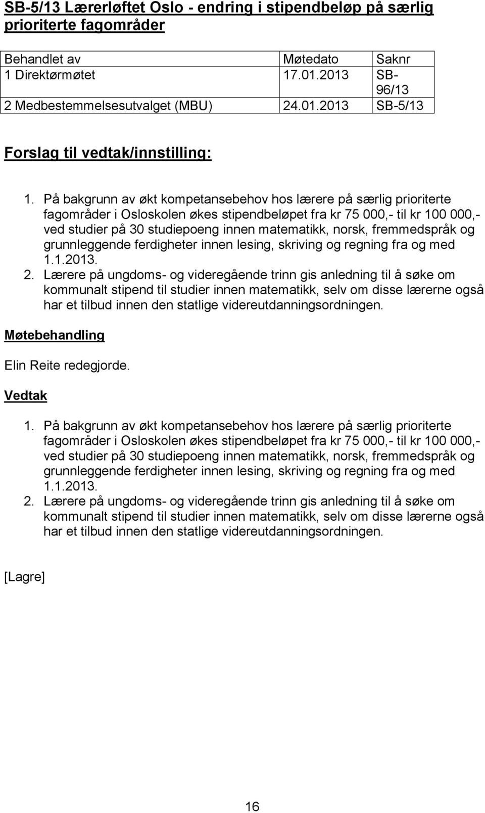 fremmedspråk og grunnleggende ferdigheter innen lesing, skriving og regning fra og med 1.1.2013. 2.