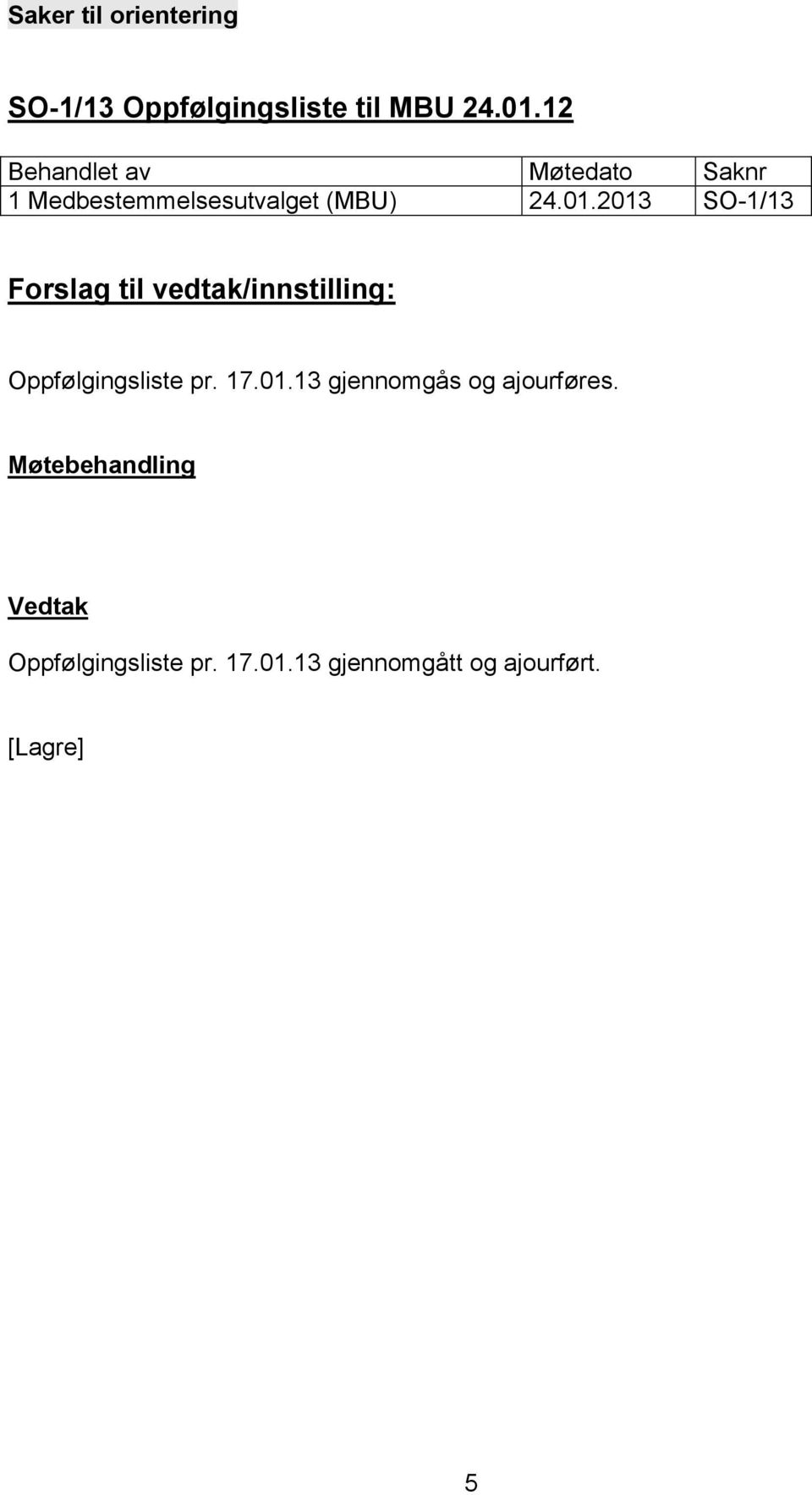 17.01.13 gjennomgås og ajourføres. Oppfølgingsliste pr.