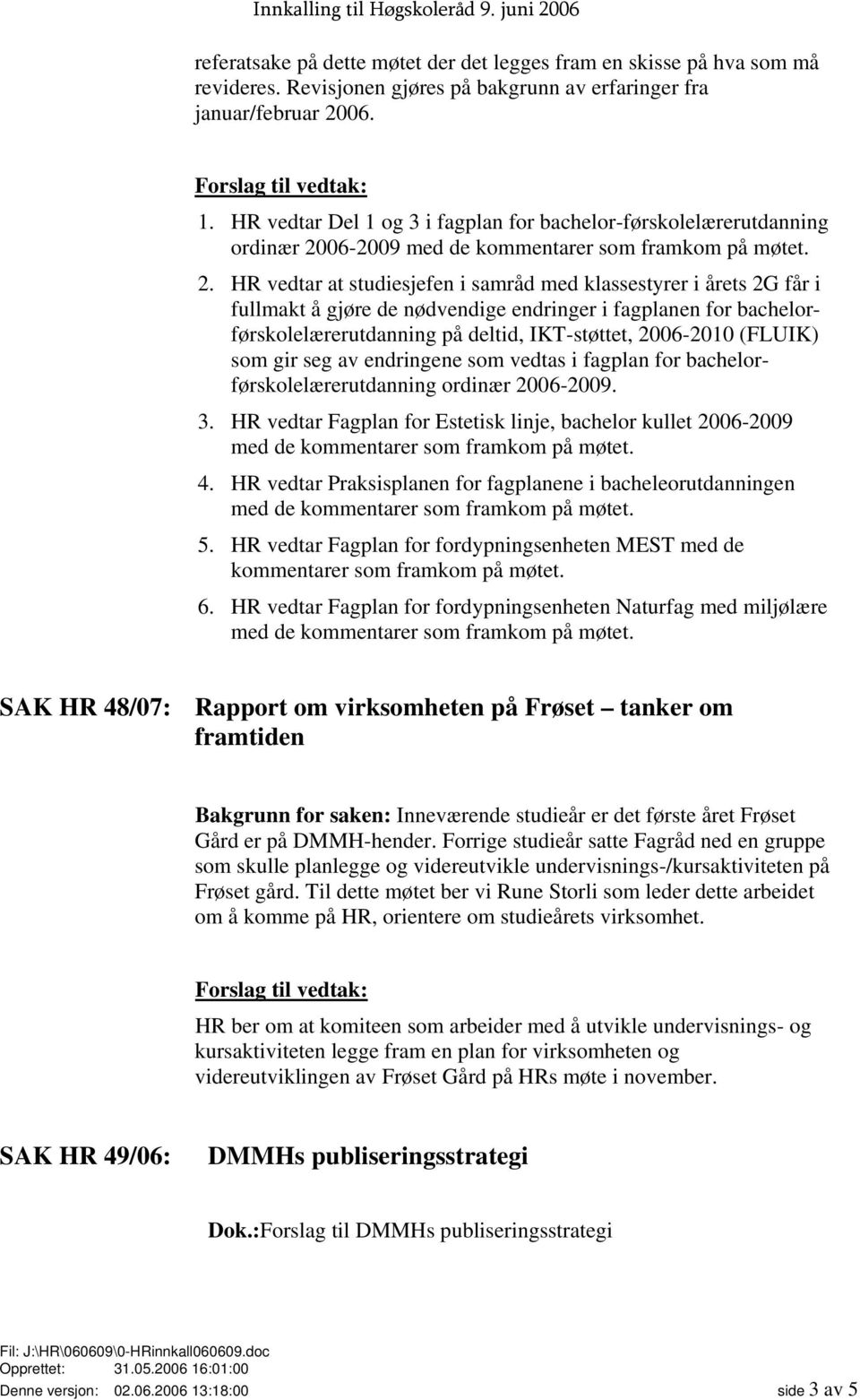 06-2009 med de kommentarer som framkom på møtet. 2.