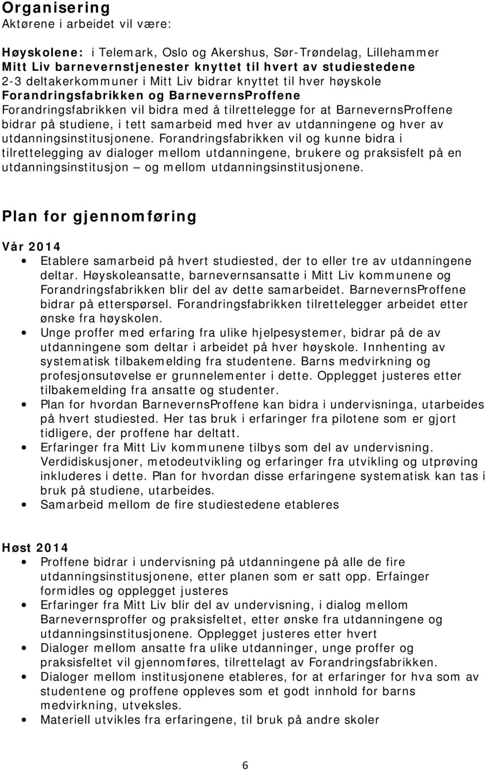 med hver av utdanningene og hver av utdanningsinstitusjonene.