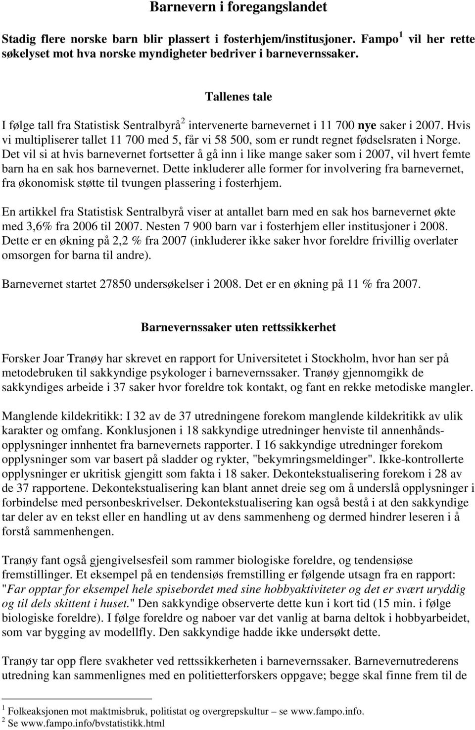 Hvis vi multipliserer tallet 11 700 med 5, får vi 58 500, som er rundt regnet fødselsraten i Norge.