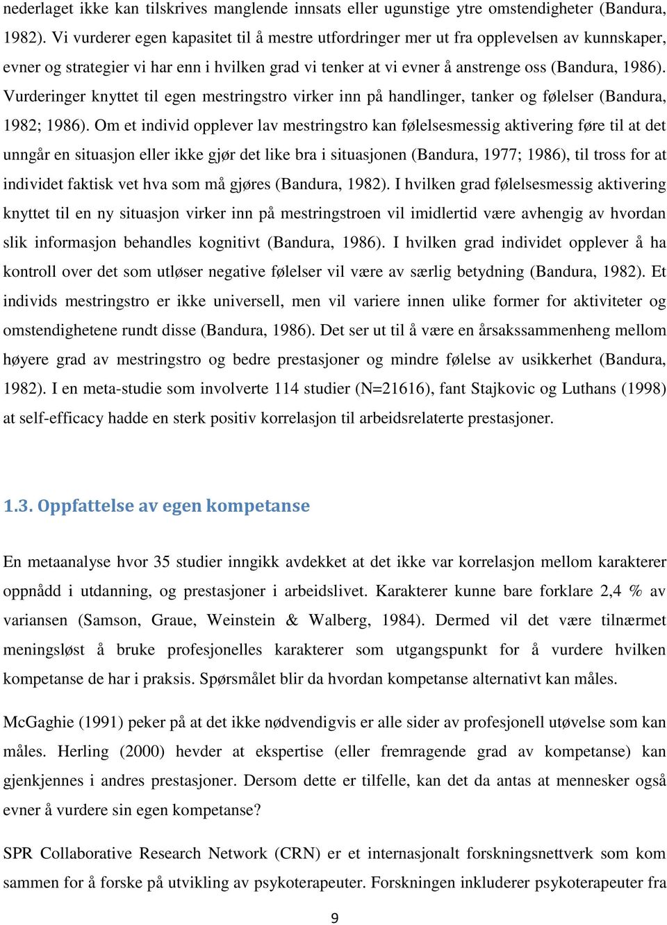 Vurderinger knyttet til egen mestringstro virker inn på handlinger, tanker og følelser (Bandura, 1982; 1986).