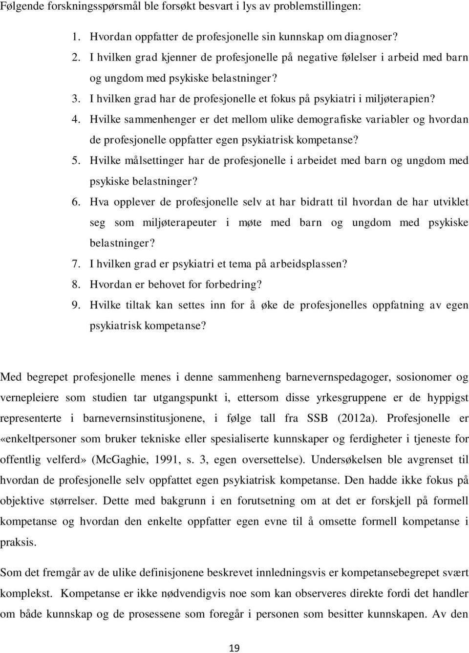 Hvilke sammenhenger er det mellom ulike demografiske variabler og hvordan de profesjonelle oppfatter egen psykiatrisk kompetanse? 5.