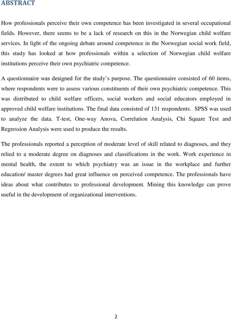 In light of the ongoing debate around competence in the Norwegian social work field, this study has looked at how professionals within a selection of Norwegian child welfare institutions perceive