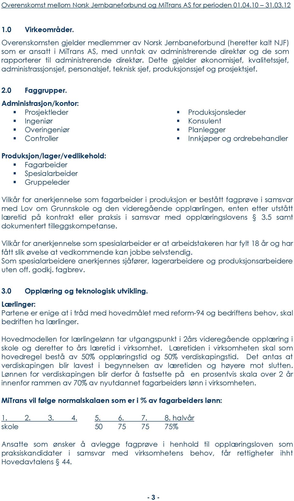 Dette gjelder økonomisjef, kvalitetssjef, administrassjonsjef, personalsjef, teknisk sjef, produksjonssjef og prosjektsjef. 2.0 Faggrupper.