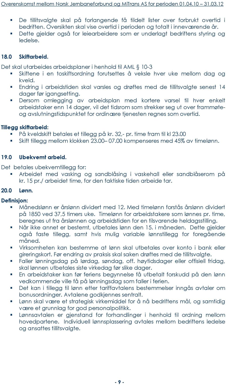 Det skal utarbeides arbeidsplaner i henhold til AML 10-3 Skiftene i en toskiftsordning forutsettes å veksle hver uke mellom dag og kveld.