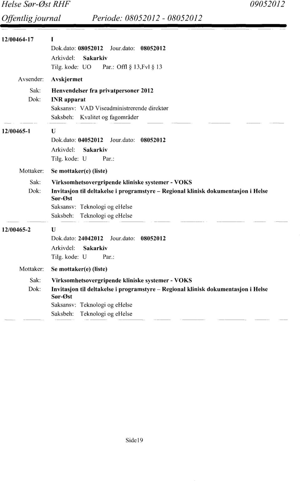 dato: 08052012 Se mottaker(e) (liste) Sak: Virksomhetsovergripende kliniske systemer - VOKS Dok: Invitasjon til deltakelse i programstyre Regional klinisk dokumentasjon i Helse Sør-Øst