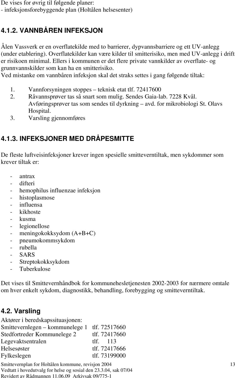 Overflatekilder kan være kilder til smitterisiko, men med UV-anlegg i drift er risikoen minimal.