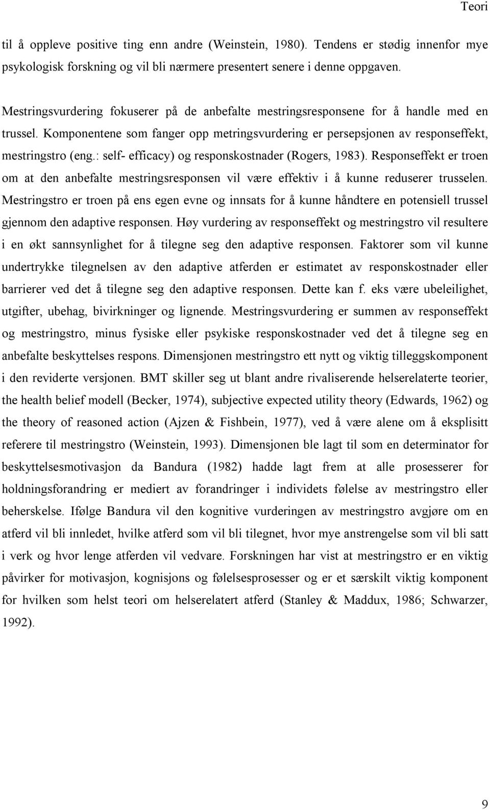 : self- efficacy) og responskostnader (Rogers, 1983). Responseffekt er troen om at den anbefalte mestringsresponsen vil være effektiv i å kunne reduserer trusselen.