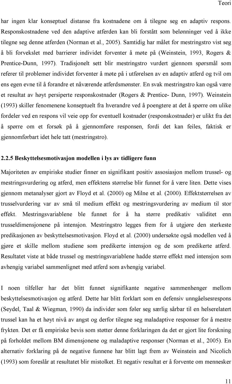 Samtidig har målet for mestringstro vist seg å bli forvekslet med barrierer individet forventer å møte på (Weinstein, 1993, Rogers & Prentice-Dunn, 1997).