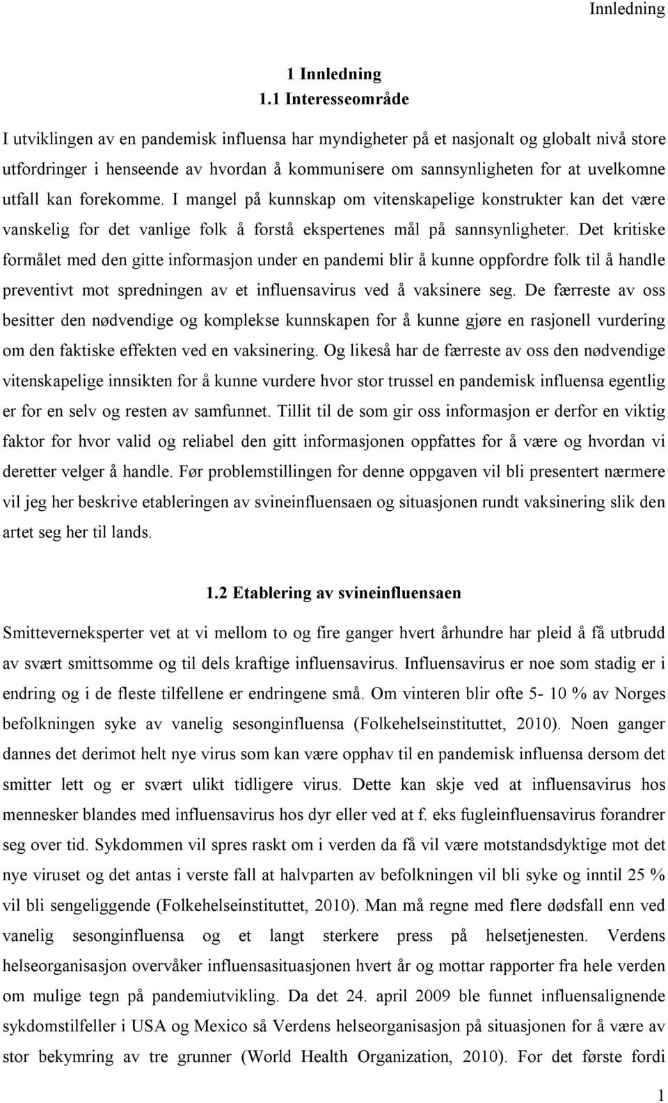 utfall kan forekomme. I mangel på kunnskap om vitenskapelige konstrukter kan det være vanskelig for det vanlige folk å forstå ekspertenes mål på sannsynligheter.