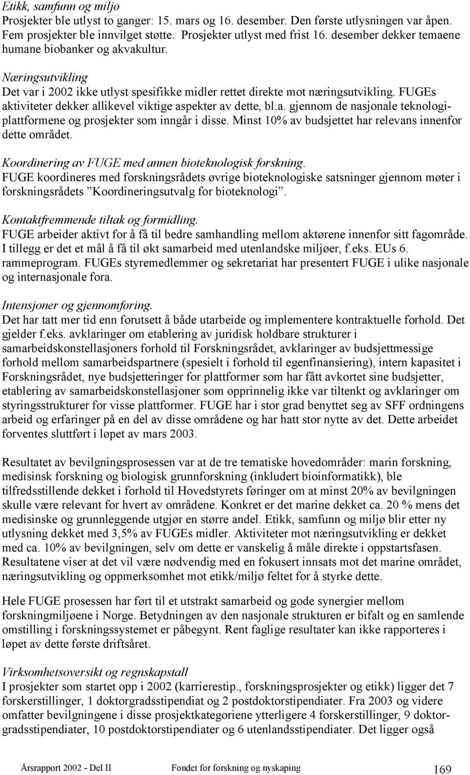 FUGEs aktiviteter dekker allikevel viktige aspekter av dette, bl.a. gjennom de nasjonale teknologiplattformene og prosjekter som inngår i disse.