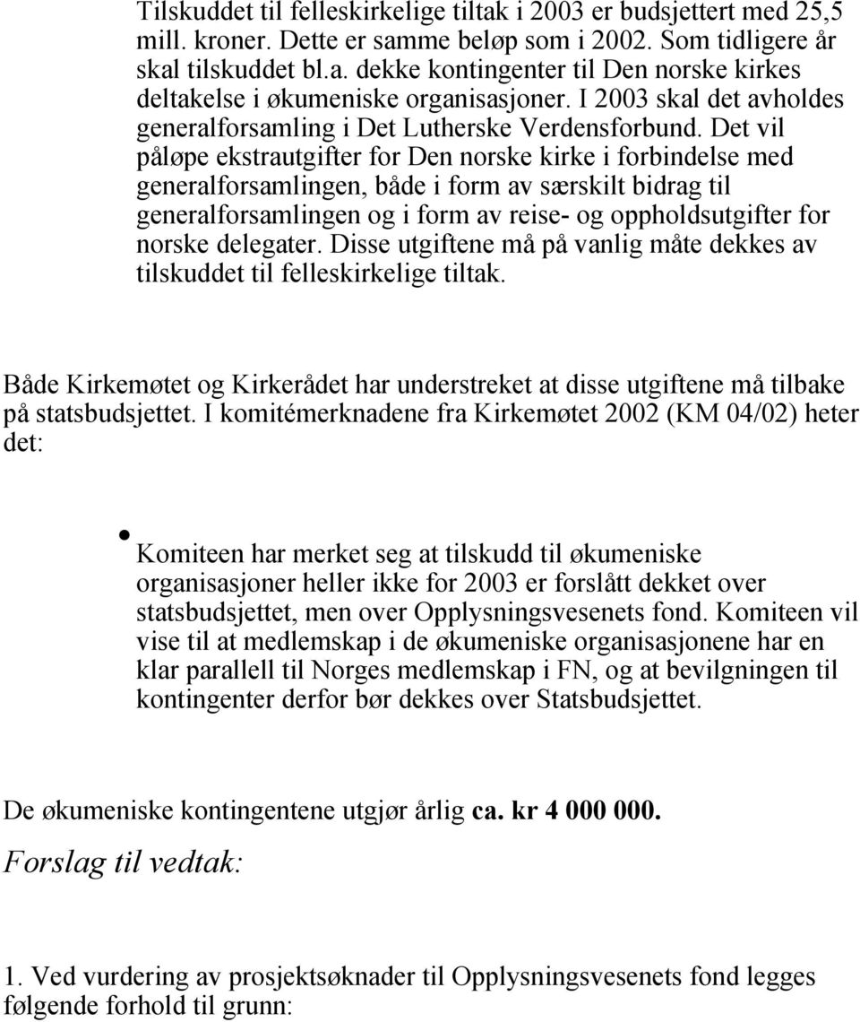 Det vil påløpe ekstrautgifter for Den norske kirke i forbindelse med generalforsamlingen, både i form av særskilt bidrag til generalforsamlingen og i form av reise- og oppholdsutgifter for norske