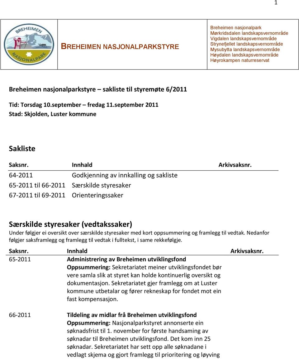 september 2011 Stad: Skjolden, Luster kommune Sakliste Saksnr. Innhald Arkivsaksnr.