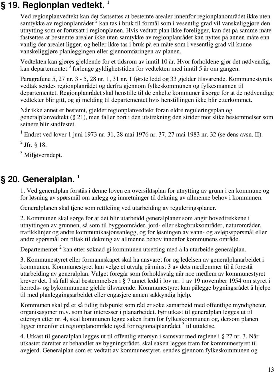 utnytting som er forutsatt i regionplanen.