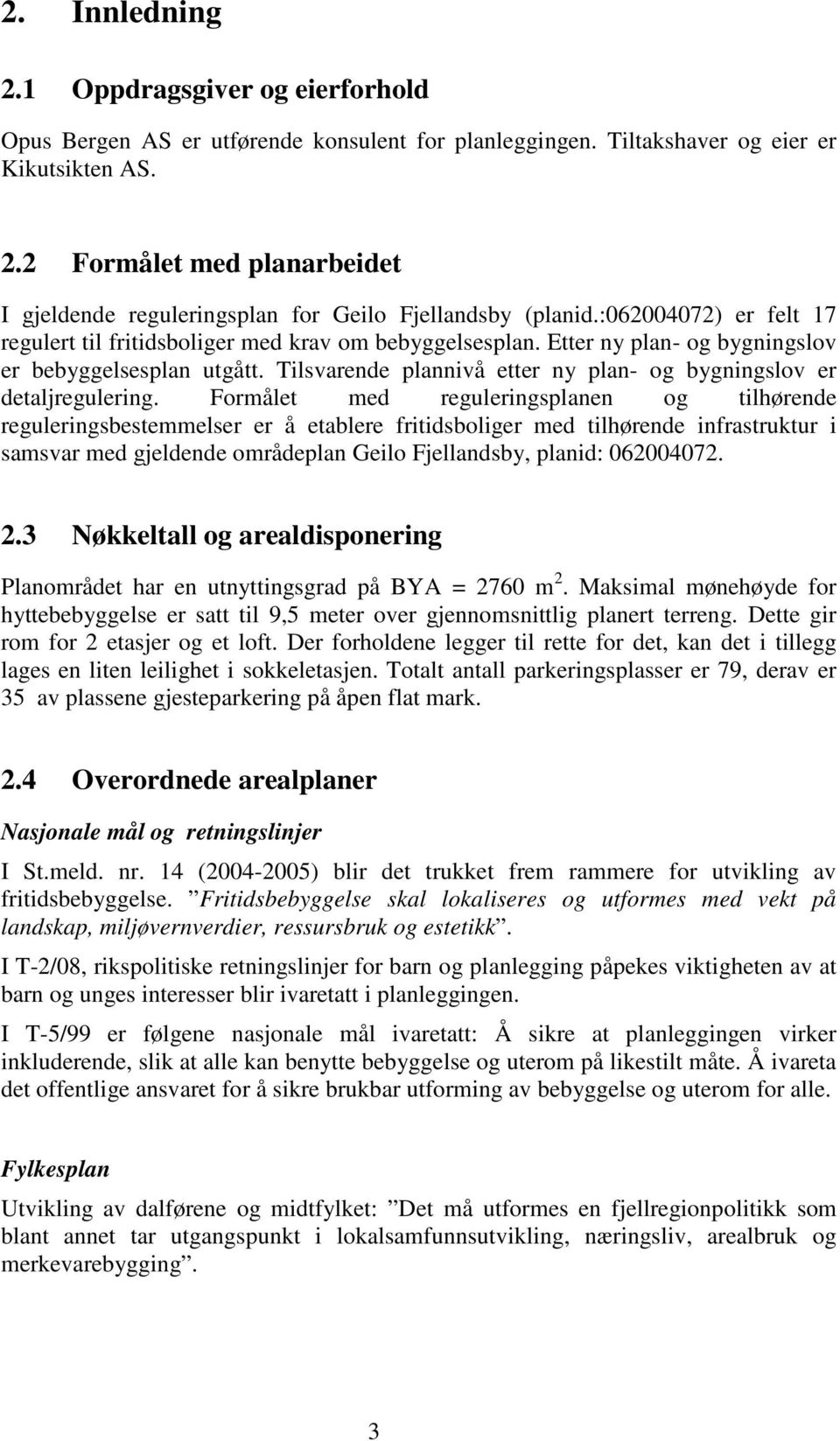 Tilsvarende plannivå etter ny plan- og bygningslov er detaljregulering.